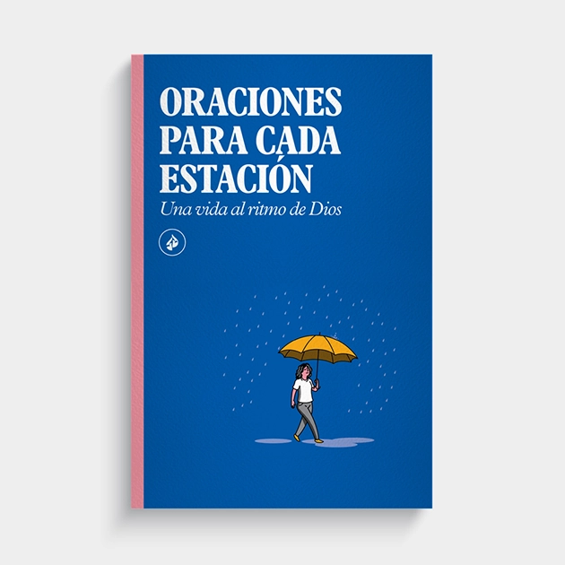 Oraciones para cada estación: Una vida al ritmo de Dios